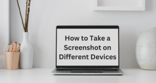 How to Take a Screenshot on Different Devices