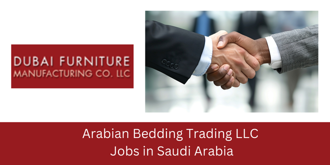 Arabian Bedding Trading LLC Announced New Opening Jobs in Saudi Arabia