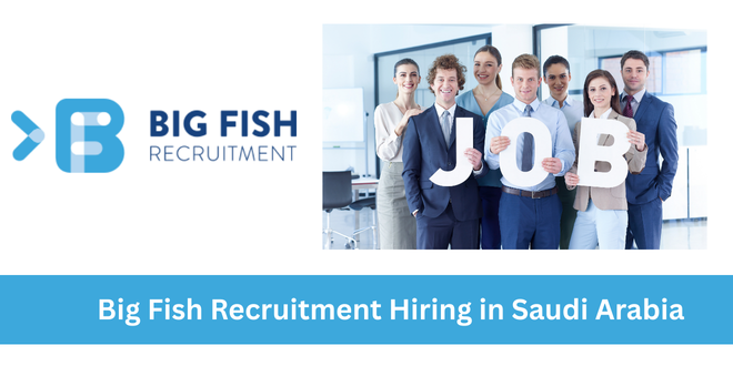 Big Fish Recruitment Hiring in Saudi Arabia